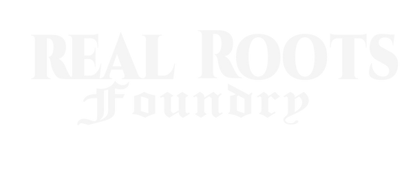 REAL ROOTS FOUNDRY™